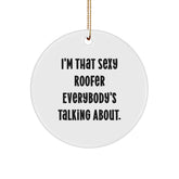 Sexy Roofer Gifts for Men by Friends from I'm That Sexy Roofer Everybody's Talking About. - Circle Ornament for Christmas - Image 1